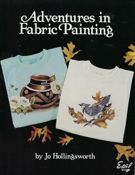 Adventures in Fabric Painting - Jo Hollingsworth - OOP