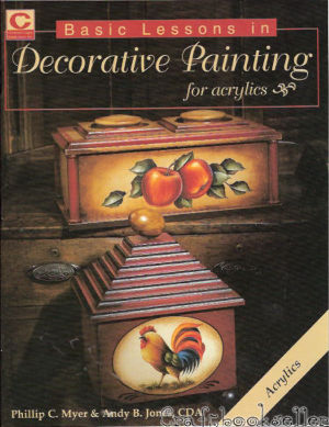 Basic Lessons in Decorative Painting for Acrylics - Phillip C. Myer