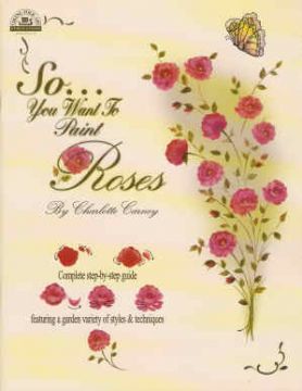 So You Want To Paint Roses - Charlotte Carney - OOP