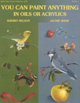 You Can Paint Anything in Oils or Acrylics - Sherry Nelson and Jackie Shaw